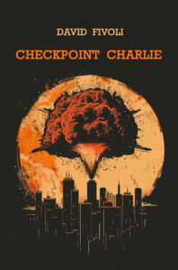 Checkpoint Charlie- Romanzo ucronico e distopico di David Fivoli